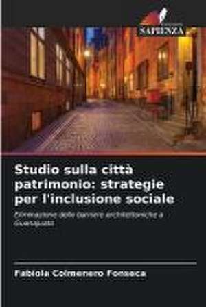 Studio sulla città patrimonio: strategie per l'inclusione sociale de Fabiola Colmenero Fonseca