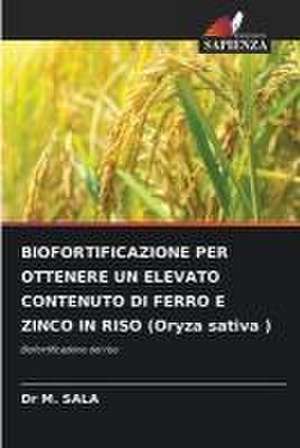 BIOFORTIFICAZIONE PER OTTENERE UN ELEVATO CONTENUTO DI FERRO E ZINCO IN RISO (Oryza sativa ) de M. Sala