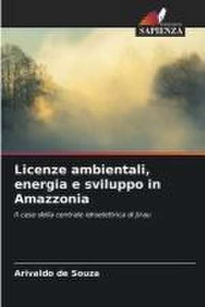 Licenze ambientali, energia e sviluppo in Amazzonia de Arivaldo de Souza