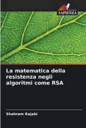 La matematica della resistenza negli algoritmi come RSA de Shahram Rajabi