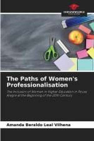 The Paths of Women's Professionalisation de Amanda Beraldo Leal Vilhena