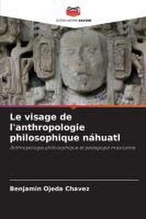 Le visage de l'anthropologie philosophique náhuatl de Benjamín Ojeda Chávez