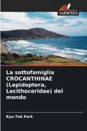 La sottofamiglia CROCANTHINAE (Lepidoptera, Lecithoceridae) del mondo de Kyu-Tek Park