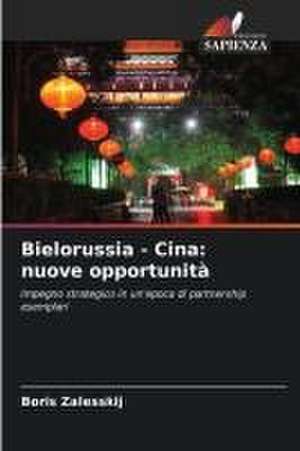 Bielorussia - Cina: nuove opportunità de Boris Zalesskij