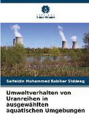 Umweltverhalten von Uranreihen in ausgewählten aquatischen Umgebungen de Saifeldin Mohammed Babiker Siddeeg