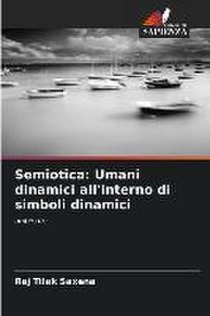 Semiotica: Umani dinamici all'interno di simboli dinamici de Raj Tilak Saxena