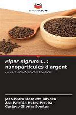 Piper nigrum L. : nanoparticules d'argent de João Pedro Mesquita Oliveira