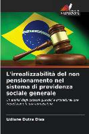 L'irrealizzabilità del non pensionamento nel sistema di previdenza sociale generale de Lidiane Dutra Dias