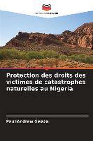 Protection des droits des victimes de catastrophes naturelles au Nigeria de Paul Andrew Gwaza