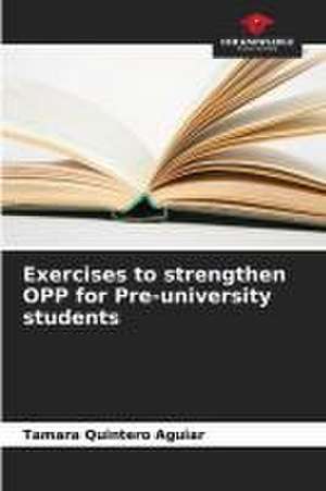 Exercises to strengthen OPP for Pre-university students de Tamara Quintero Aguiar