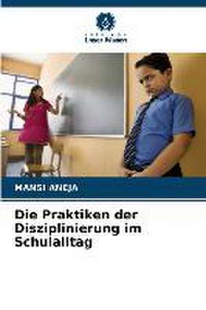 Die Praktiken der Disziplinierung im Schulalltag de Mansi Aneja