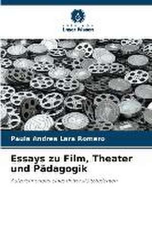 Essays zu Film, Theater und Pädagogik de Paula Andrea Lara Romero