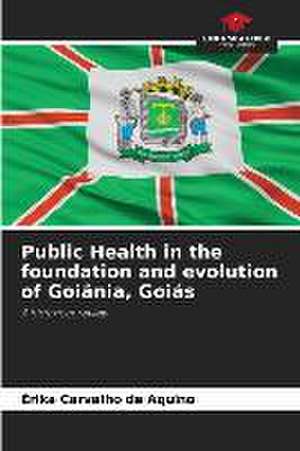 Public Health in the foundation and evolution of Goiânia, Goiás de Érika Carvalho de Aquino