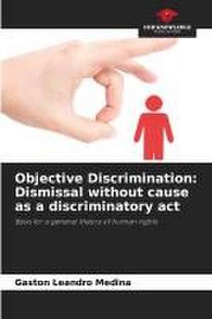 Objective Discrimination: Dismissal without cause as a discriminatory act de Gastón Leandro Medina