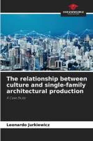 The relationship between culture and single-family architectural production de Leonardo Jurkiewicz