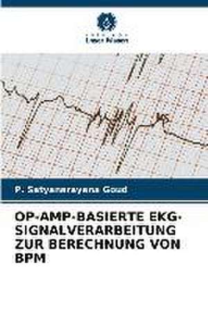 OP-AMP-BASIERTE EKG-SIGNALVERARBEITUNG ZUR BERECHNUNG VON BPM de P. Satyanarayana Goud