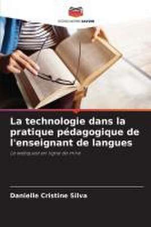 La technologie dans la pratique pédagogique de l'enseignant de langues de Danielle Cristine Silva