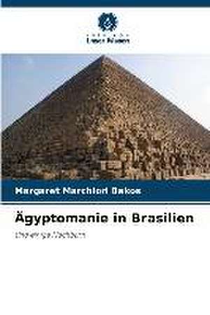 Ägyptomanie in Brasilien de Margaret Marchiori Bakos