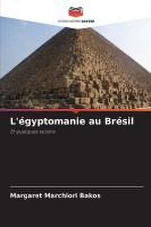 L'égyptomanie au Brésil de Margaret Marchiori Bakos