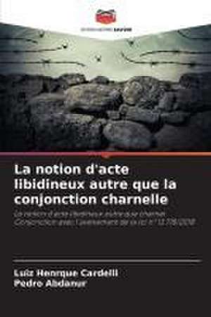 La notion d'acte libidineux autre que la conjonction charnelle de Luiz Henrque Cardelli