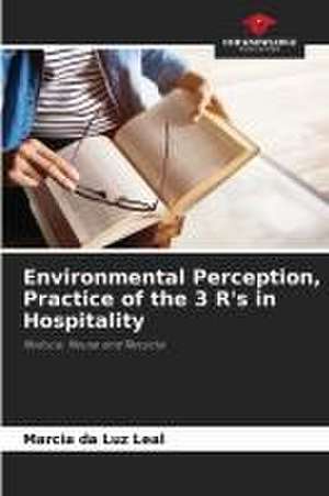 Environmental Perception, Practice of the 3 R's in Hospitality de Marcia Da Luz Leal