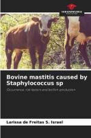 Bovine mastitis caused by Staphylococcus sp de Larissa de Freitas S. Israel