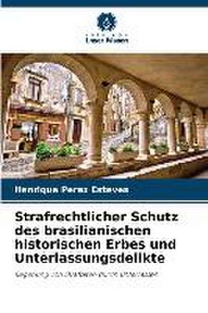 Strafrechtlicher Schutz des brasilianischen historischen Erbes und Unterlassungsdelikte de Henrique Perez Esteves