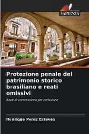 Protezione penale del patrimonio storico brasiliano e reati omissivi de Henrique Perez Esteves