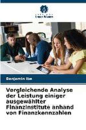 Vergleichende Analyse der Leistung einiger ausgewählter Finanzinstitute anhand von Finanzkennzahlen de Benjamin Ibe