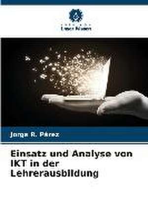 Einsatz und Analyse von IKT in der Lehrerausbildung de Jorge R. Pérez