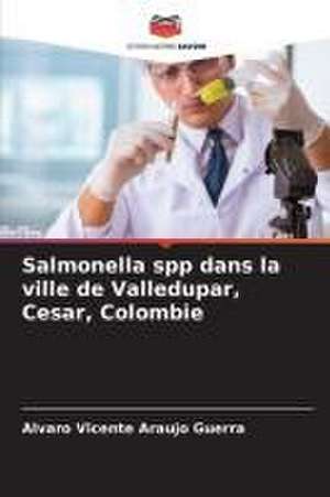 Salmonella spp dans la ville de Valledupar, Cesar, Colombie de Alvaro Vicente Araujo Guerra