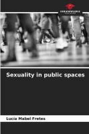 Sexuality in public spaces de Lucía Mabel Fretes