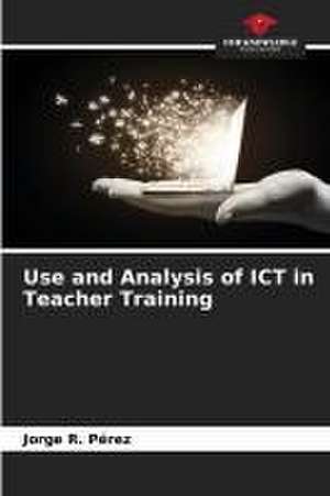 Use and Analysis of ICT in Teacher Training de Jorge R. Pérez