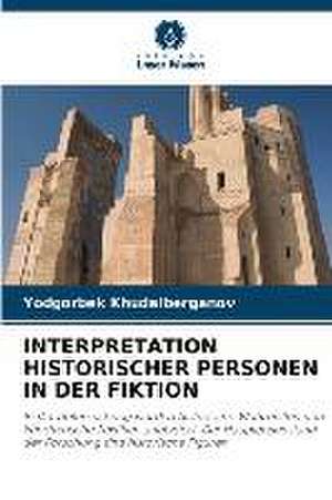 INTERPRETATION HISTORISCHER PERSONEN IN DER FIKTION de Yodgorbek Khudaiberganov