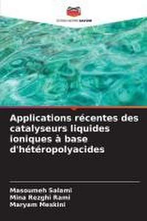 Applications récentes des catalyseurs liquides ioniques à base d'hétéropolyacides de Masoumeh Salami