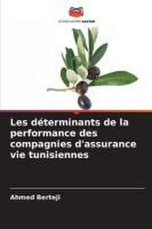 Les déterminants de la performance des compagnies d'assurance vie tunisiennes de Ahmed Berteji