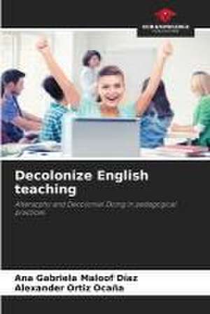 Decolonize English teaching de Ana Gabriela Maloof Díaz