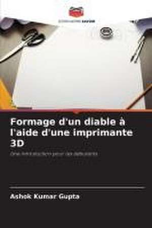 Formage d'un diable à l'aide d'une imprimante 3D de Ashok Kumar Gupta