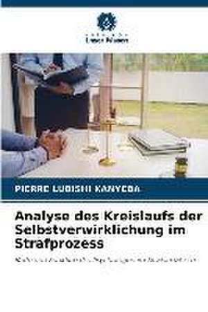 Analyse des Kreislaufs der Selbstverwirklichung im Strafprozess de Pierre Lubishi Kanyeba