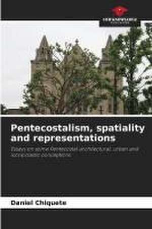 Pentecostalism, spatiality and representations de Daniel Chiquete