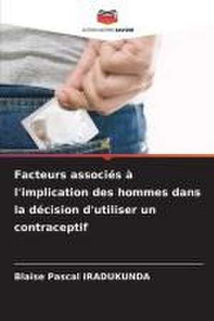 Facteurs associés à l'implication des hommes dans la décision d'utiliser un contraceptif de Blaise Pascal Iradukunda