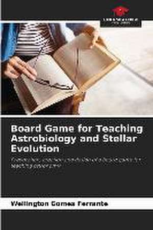 Board Game for Teaching Astrobiology and Stellar Evolution de Wellington Gomes Ferrante