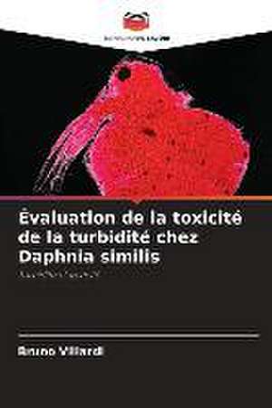 Évaluation de la toxicité de la turbidité chez Daphnia similis de Bruno Villardi