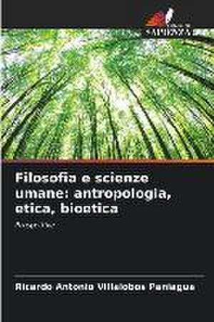 Filosofia e scienze umane: antropologia, etica, bioetica de Ricardo Antonio Villalobos Paniagua