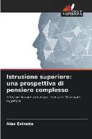 Istruzione superiore: una prospettiva di pensiero complesso de Alex Estrada