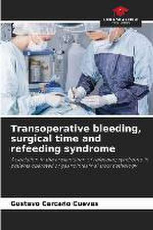 Transoperative bleeding, surgical time and refeeding syndrome de Gustavo Carcaño Cuevas