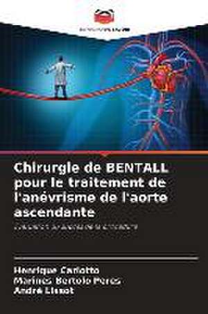 Chirurgie de BENTALL pour le traitement de l'anévrisme de l'aorte ascendante de Henrique Carlotto