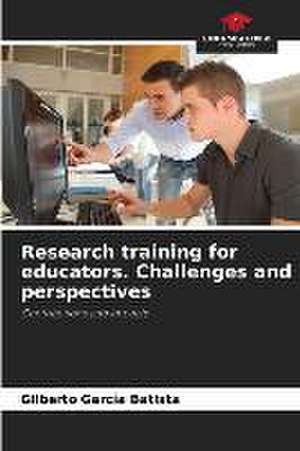 Research training for educators. Challenges and perspectives de Gilberto Garcia Batista