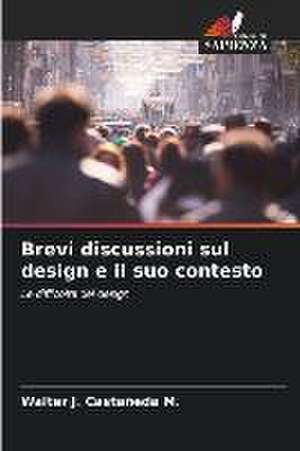 Brevi discussioni sul design e il suo contesto de Walter J. Castañeda M.