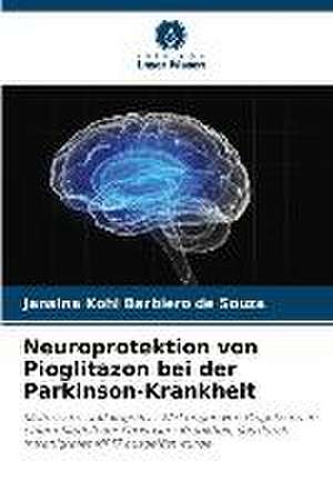 Neuroprotektion von Pioglitazon bei der Parkinson-Krankheit de Janaina Kohl Barbiero de Souza